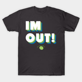 IM OUT! T-Shirt